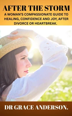 AFTER THE STORM - A WOMAN'S COMPASSIONATE GUIDE TO HEALING, CONFIDENCE AND JOY, AFTER DIVORCE OR HEARTBREAK .